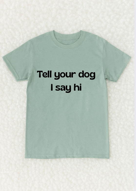Tell your dog I say hi