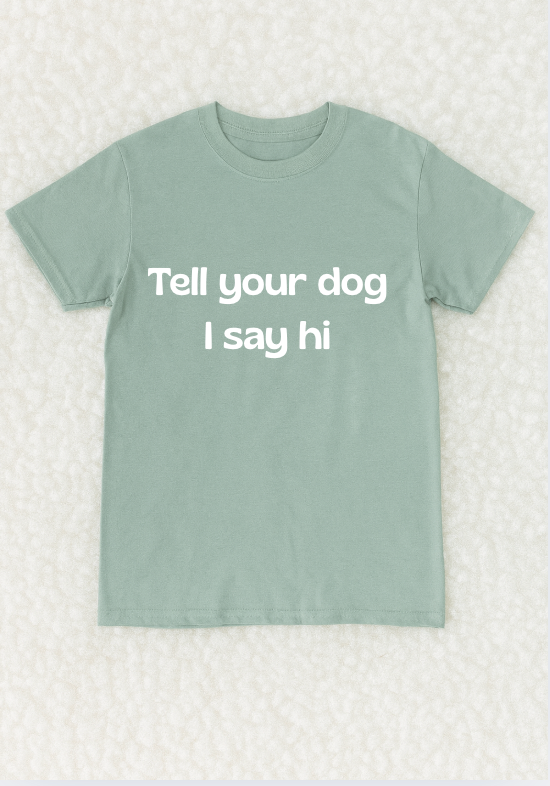 Tell your dog I say hi