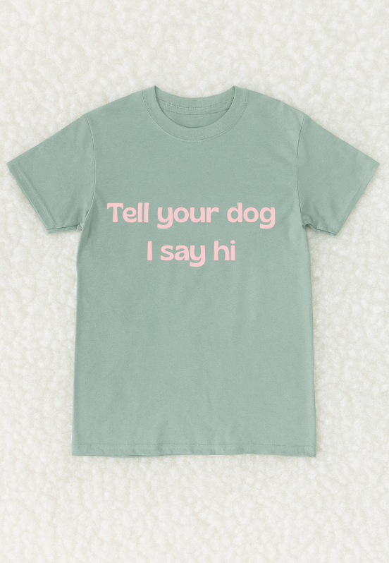 Tell your dog I say hi