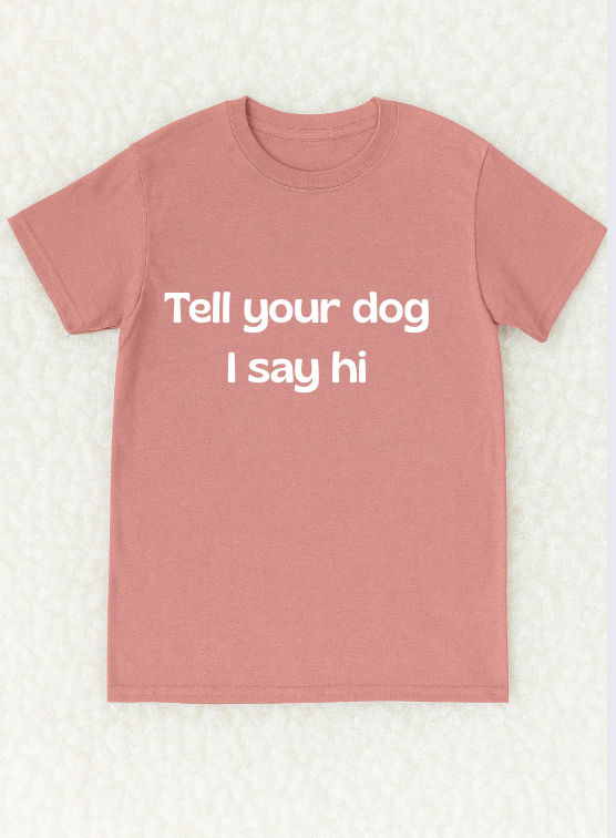 Tell your dog I say hi
